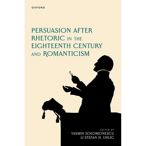 Persuasion After Rhetoric in the Eighteenth Century and Romanticism - Hardcover