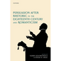 Persuasion After Rhetoric in the Eighteenth Century and Romanticism - Hardcover
