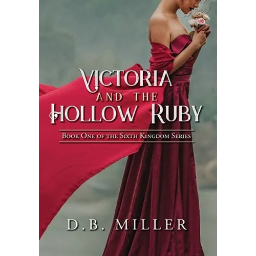 Victoria and the Hollow Ruby: Book One of the Sixth Kingdom - Hardcover