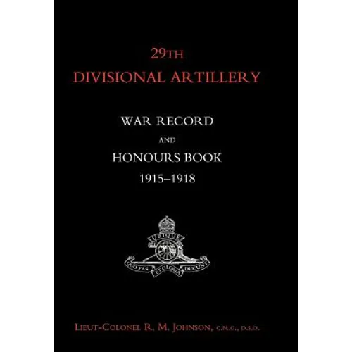 29th Divisional Artillery War Record and Honours Book 1915-1918. - Hardcover