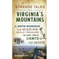 Strange Tales from Virginia's Mountains: The Norton Woodbooger, the Missing Beale Treasure, the Ghost Town of Lignite and More - Hardcover