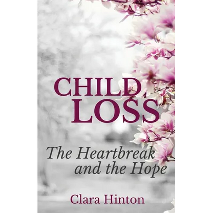 Child Loss: The Heartbreak and the Hope - Paperback