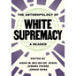 The Anthropology of White Supremacy: A Reader - Hardcover