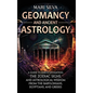 Geomancy and Ancient Astrology: A Guide to Earth Divination, the Zodiac Signs, and Astrological Wisdom from the Babylonians, Egyptians, and Greeks - Hardcover