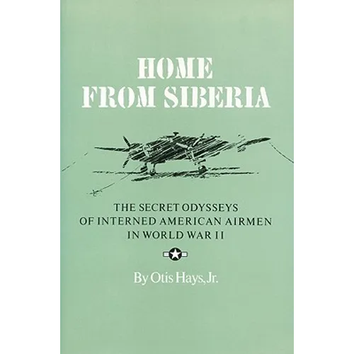 Home from Siberia: The Secret Odysseys of Interned American Airmen in World War II - Paperback