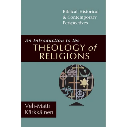 An Introduction to the Theology of Religions: Biblical, Historical and Contemporary Perspectives - Paperback