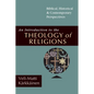 An Introduction to the Theology of Religions: Biblical, Historical and Contemporary Perspectives - Paperback