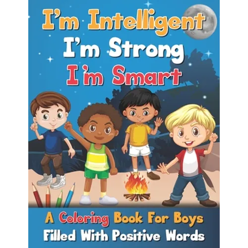 I'm Intelligent, I'm Strong, I'm Smart, A Coloring Book For Boys Filled With Positive Words - Paperback