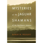 Mysteries of the Jaguar Shamans of the Northwest Amazon - Hardcover
