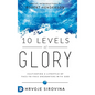10 Levels of Glory: Cultivating a Lifestyle of Face-to-Face Encounters with God - Hardcover