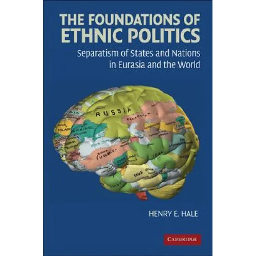 The Foundations of Ethnic Politics: Separatism of States and Nations in Eurasia and the World - Paperback
