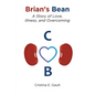 Brian's Bean: A Story of Love, Illness, and Overcoming - Paperback