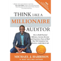 Think Like a Millionaire Auditor: How To Build Practical Efficiency, Increase Revenue and Experience Peace of Mind That Will Transform Your Business, - Paperback