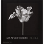 Mapplethorpe Flora: The Complete Flowers - Hardcover