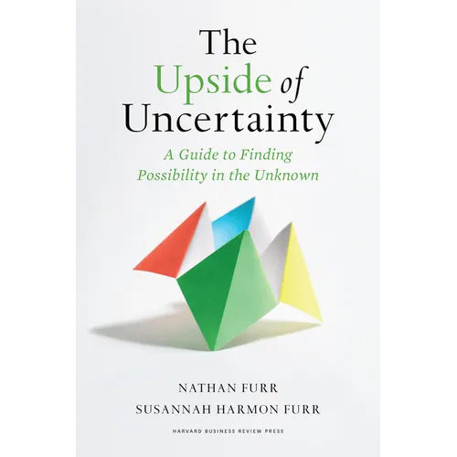 The Upside of Uncertainty: A Guide to Finding Possibility in the Unknown - Hardcover