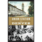 Union Station in Denver - Hardcover