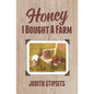 Honey, I Bought a Farm: How I Survived This and Other Amazing Adventures - Paperback