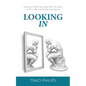Looking In: Discover, Define and Align the True Value of Your Life, Leadership and Legacy - Paperback