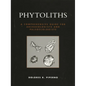 Phytoliths: A Comprehensive Guide for Archaeologists and Paleoecologists - Paperback