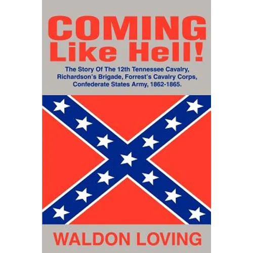 Coming Like Hell!: The Story Of The 12th Tennessee Cavalry, Richardson - Paperback