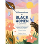 Affirmations for Black Women: A Journal: 100+ Positive Messages and Prompts to Affirm Your Self-Worth, Empower Your Spirit, & Attract Success - Hardcover