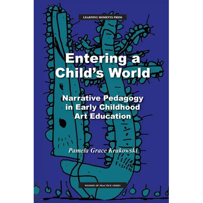 Entering a Child's World: Narrative Pedagogy in Early Childhood Art Education - Paperback