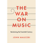 The War on Music: Reclaiming the Twentieth Century - Hardcover