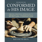 Conformed to His Image, Revised Edition: Biblical, Practical Approaches to Spiritual Formation - Hardcover