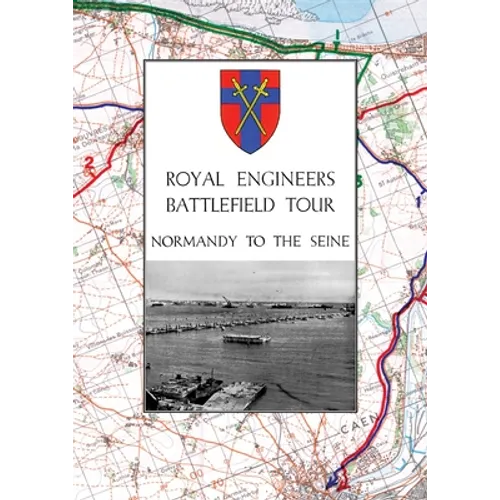 Royal Engineers Battlefield Tour - Normandy to the Seine - Paperback
