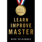 Learn, Improve, Master: How to Develop Any Skill and Excel at It - Paperback