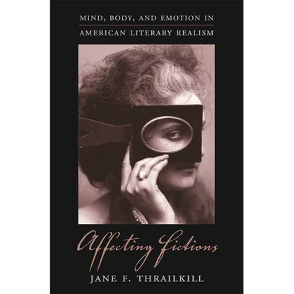 Affecting Fictions: Mind, Body, and Emotion in American Literary Realism - Hardcover