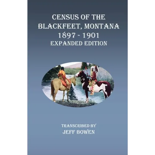 Census of the Blackfeet, Montana, 1897-1901 Expanded Edition - Paperback
