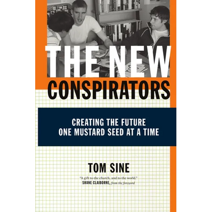 The New Conspirators: Creating the Future One Mustard Seed at a Time - Paperback