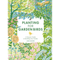 Planting for Garden Birds: A Grower's Guide to Creating a Bird-Friendly Habitat - Hardcover