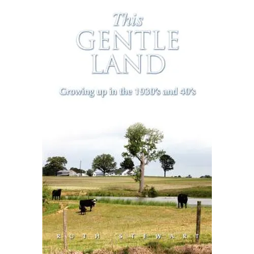 This Gentle Land: Growing Up in the 1930's and 40's - Paperback