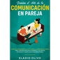 Domina el arte de la comunicación en pareja: Conecta intensamente con tu pareja y aprende los pasos para comunicarte efectivamente y alcanzar intimida - Paperback