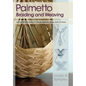 Palmetto Braiding and Weaving: Using Palm Fronds to Create Baskets, Bags, Hats & More - Paperback