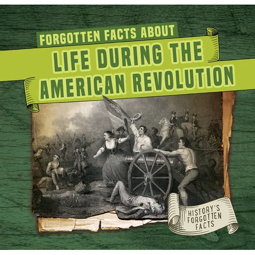 Forgotten Facts about Life During the American Revolution - Library Binding