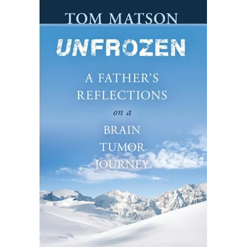 Unfrozen: A Father's Reflections on a Brain Tumor Journey - Hardcover