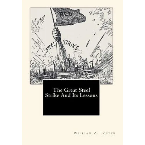 The Great Steel Strike And Its Lessons - Paperback