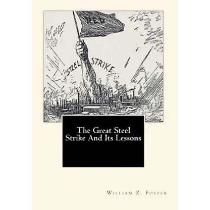 The Great Steel Strike And Its Lessons - Paperback
