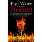 The Wars Of The Roses: The Dynastic Wars And Legacy Of The House Of Tudor From Henry VI To Elizabeth I - Paperback