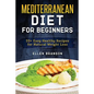 Mediterranean Diet for Beginners: 55+ Easy Healthy Recipes for Natural Weight Loss - Paperback