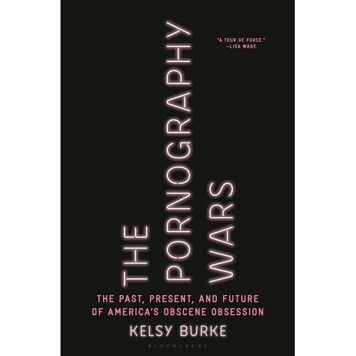 The Pornography Wars: The Past, Present, and Future of America's Obscene Obsession - Hardcover