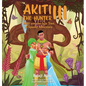 Akiti the Hunter Part III: Akiti and the Juju Tree: Akiti and the Juju Tree - Hardcover