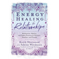 Energy Healing for Relationships: Meditations, Mudras, and Chakra Practices for Partners, Families, and Friends - Paperback