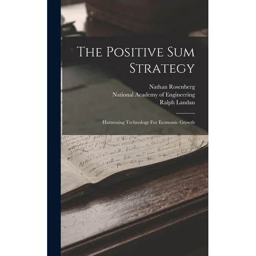 The Positive Sum Strategy: Harnessing Technology For Economic Growth - Hardcover