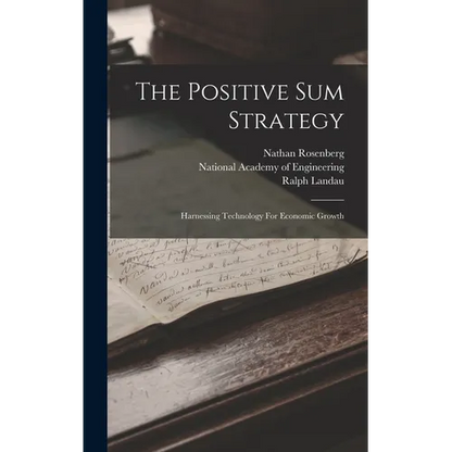 The Positive Sum Strategy: Harnessing Technology For Economic Growth - Hardcover