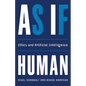 As If Human: Ethics and Artificial Intelligence - Hardcover