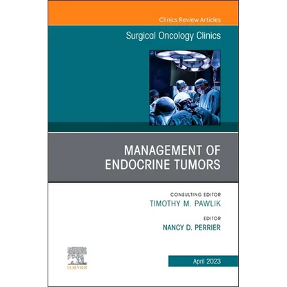 Management of Endocrine Tumors, an Issue of Surgical Oncology Clinics of North America: Volume 32-2 - Hardcover